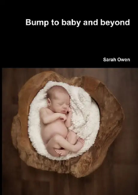 Bump to baby and beyond by Sarah Owen