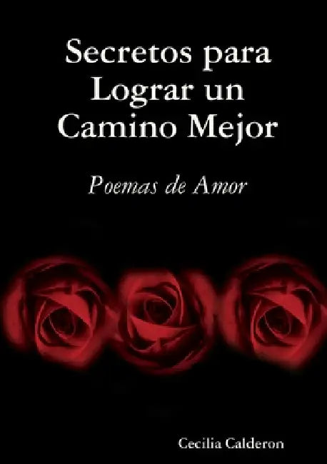Secretos para Lograr un Camino Mejor by Cecilia Calderon