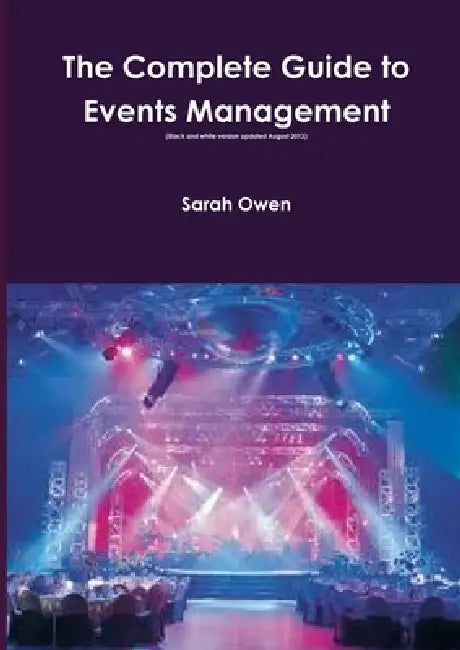 The Complete Guide to Events Management (updated August 2013) by Sarah Owen