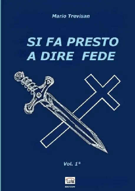 SI FA PRESTO A DIRE FEDE - Vol. 1° by Mario Trevisan