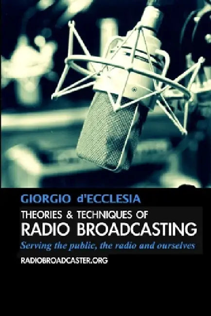Theories and Techniques of Radio Broadcasting by Giorgio D'Ecclesia