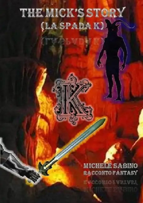 The Mick's Story (La Spada K) by Michele Sabino