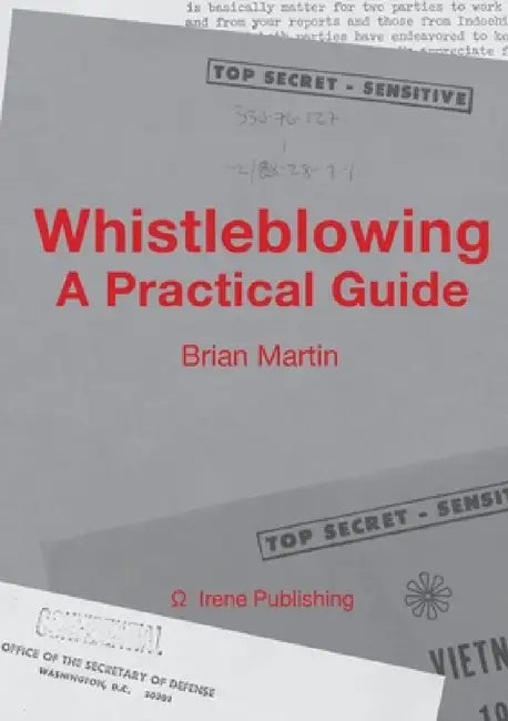 Whistleblowing: A Practical Guide by Brian Martin