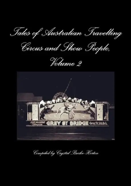 Tales of Australian Travelling Circus and Show People, Volume 2 by Compiled Crystal Burke-Horton