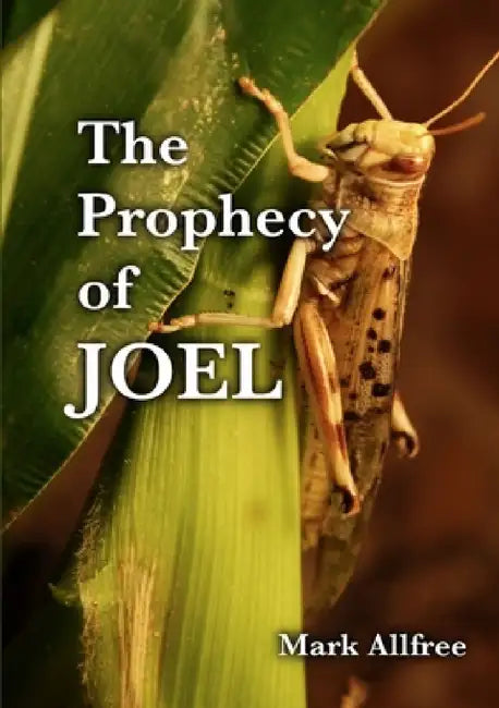 The Prophecy of Joel by Mark Allfree