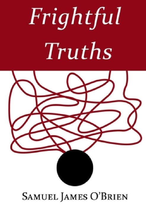 Frightful Truths by Samuel James O'Brien