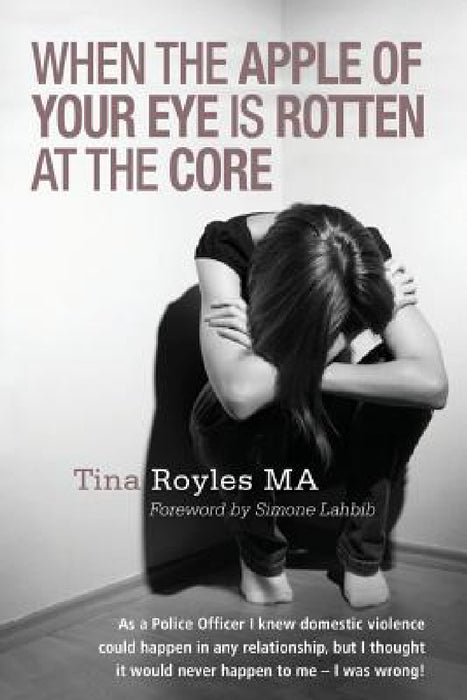 When the Apple of Your Eye is Rotten at the Core by Tina Royles