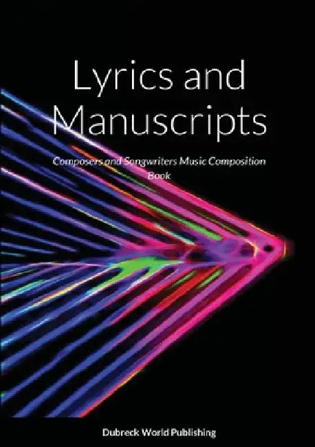 Lyrics and Manuscripts: Composers and Songwriters Music Composition Book by Dubreck World Publishing