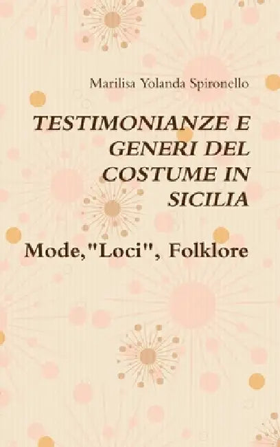 TESTIMONIANZE E GENERI DEL COSTUME IN SICILIA Mode,"Loci", Folklore by Marilisa Yolanda Spironello
