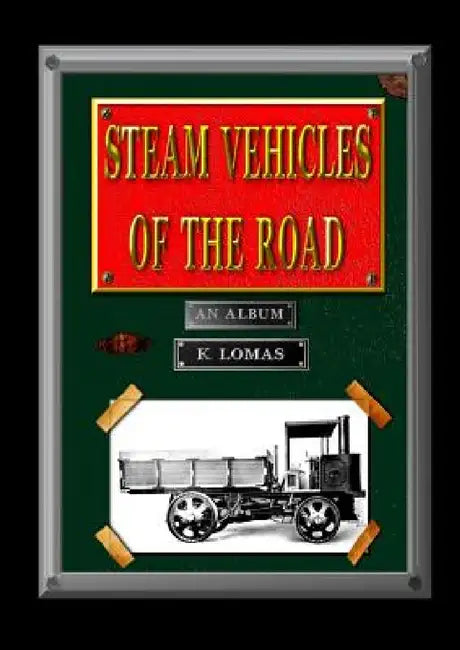 Steam Vehicles Of The Road by Kevin Lomas