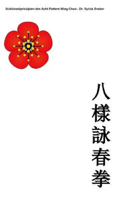 Schlüsselprinzipien des Acht Pattern Wing Chun by Matthias Gruber, Sylvia Gruber
