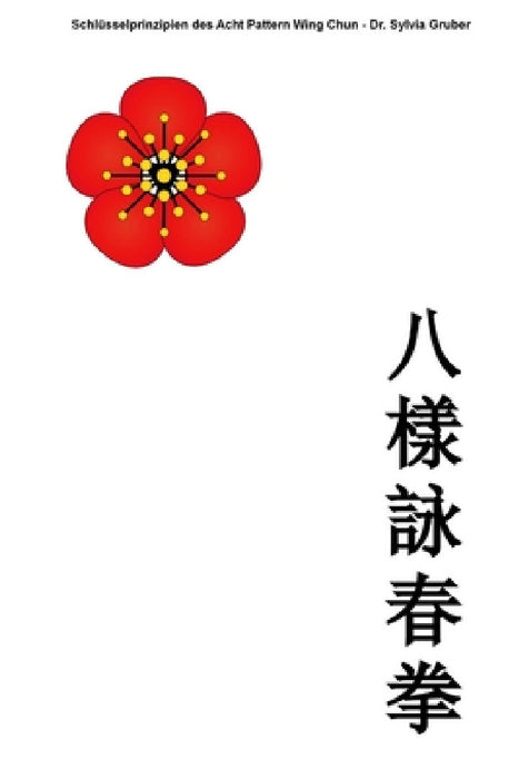 Schlüsselprinzipien des Acht Pattern Wing Chun by Matthias Gruber, Sylvia Gruber