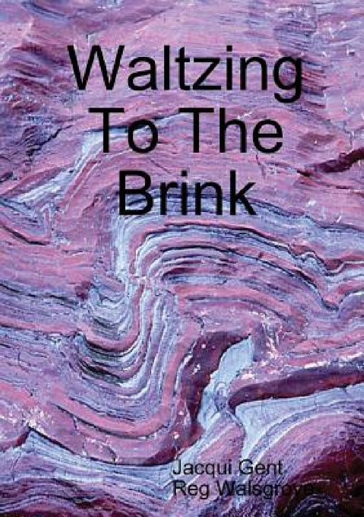 Waltzing To The Brink by Jacqui Gent, Reg Walsgrove
