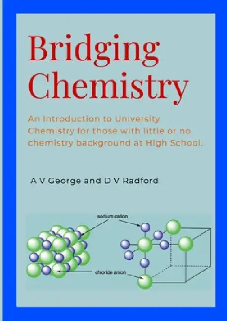 Bridging Chemistry: An Introduction to University Chemistry for those with little or no chemistry background at High School. by Adrian George, Don Radford