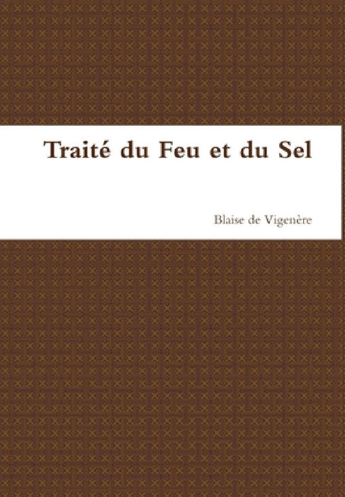Traité du Feu et du Sel by Blaise de Vigenère