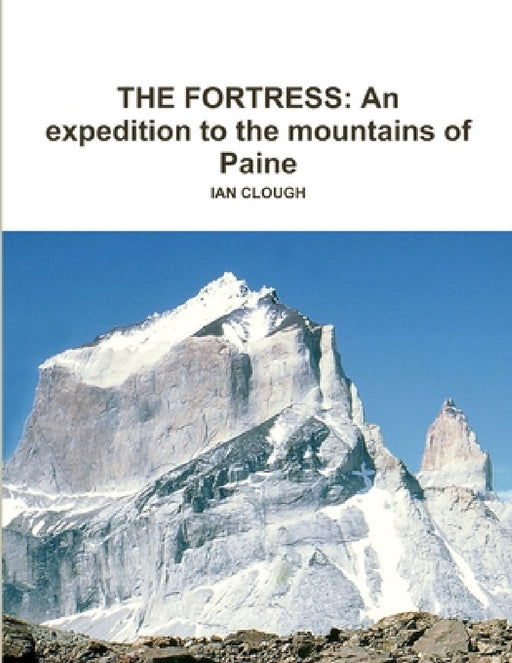 The Fortress: An expedition to the mountains of Paine by Ian Clough
