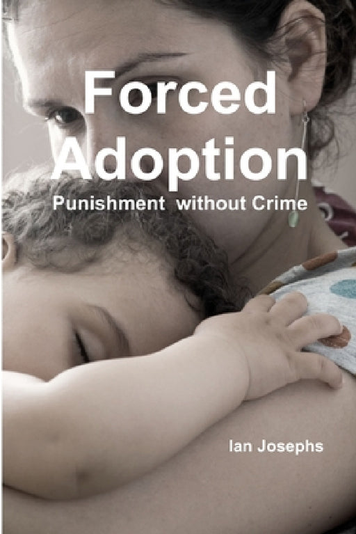 Forced Adoption third edition 2013 by Ian Josephs