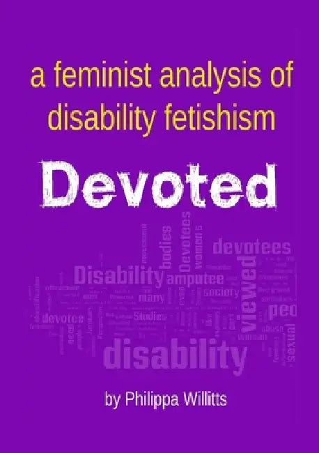 Devoted: A Feminist Analysis of Disability Fetishism by Philippa Willitts