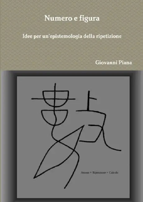 Numero e figura. Idee per un'epistemologia della ripetizione by Giovanni Piana