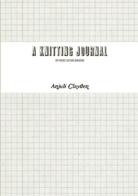 A Knitting Journal by Anjuli Clayden