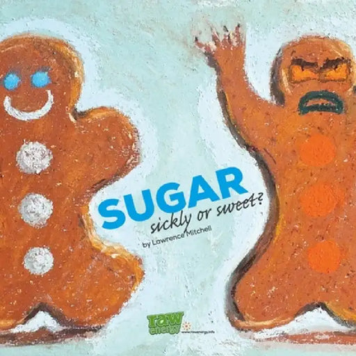 Sugar: Sickly or Sweet by Lawrence Mitchell
