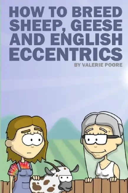 How to Breed Sheep, Geese and English Eccentrics by Valerie Poore