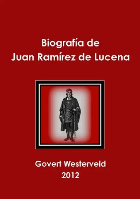 Biografía de Juan Ramírez de Lucena by Govert Westerveld
