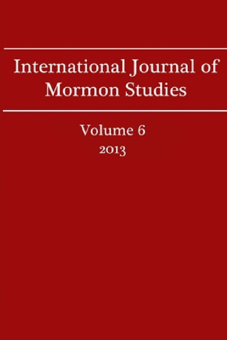 International Journal of Mormon Studies Volume 6 (2013) by David M. Morris