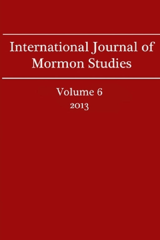 International Journal of Mormon Studies Volume 6 (2013) by David M. Morris