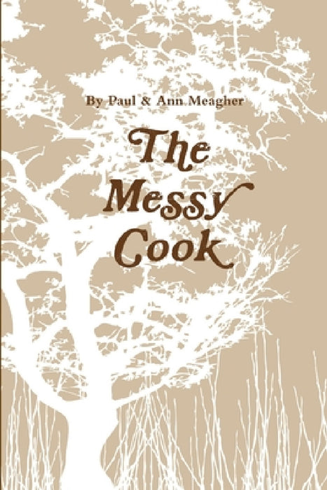 The Messy Cook by Paul Meagher, Ann Meagher