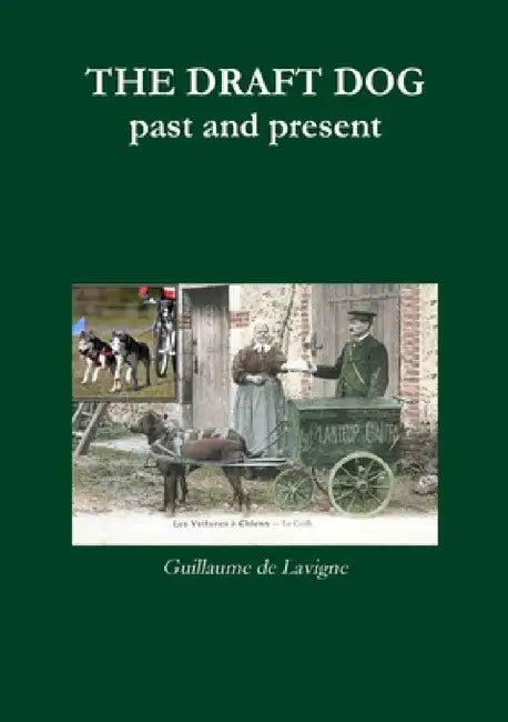 THE DRAFT DOG, past and present by Guillaume De LaVigne