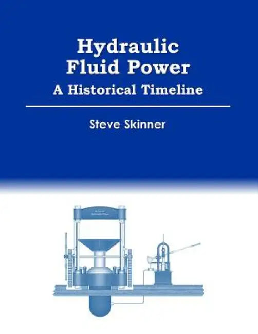 Hydraulic Fluid Power - A Historical Timeline by Steve Skinner
