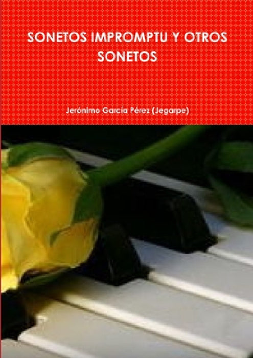 Sonetos Impromptu Y Otros Sonetos by Jerónimo García Pérez (Jegarpe)