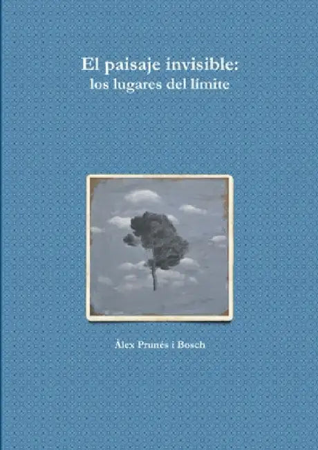 El paisaje invisible by Àlex Prunés I. Bosch