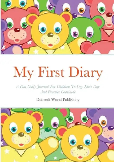 My First Diary: A Fun Daily Journal For Children To Log Their Day And Practice Gratitude by Dubreck World Publishing