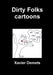 Dirty Folks cartoons by Xavier Demets