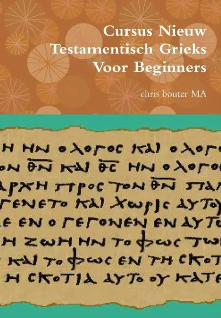 Cursus Nieuw Testamentisch Grieks Voor Beginners by Chris Bouter Ma