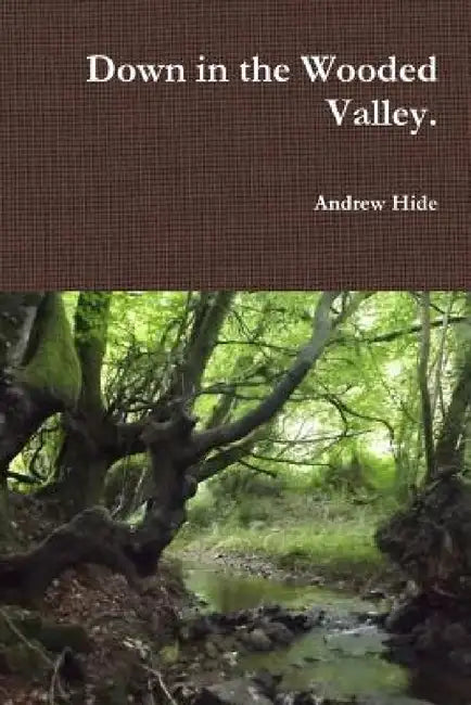 Down in the Wooded Valley. by Andrew Hide
