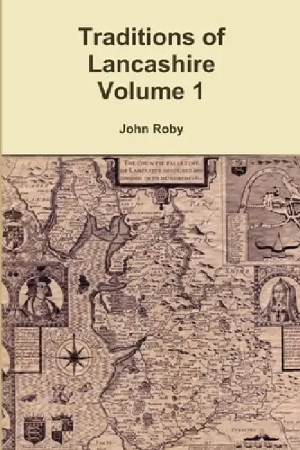 Traditions of Lancashire Volume 1 by John Roby
