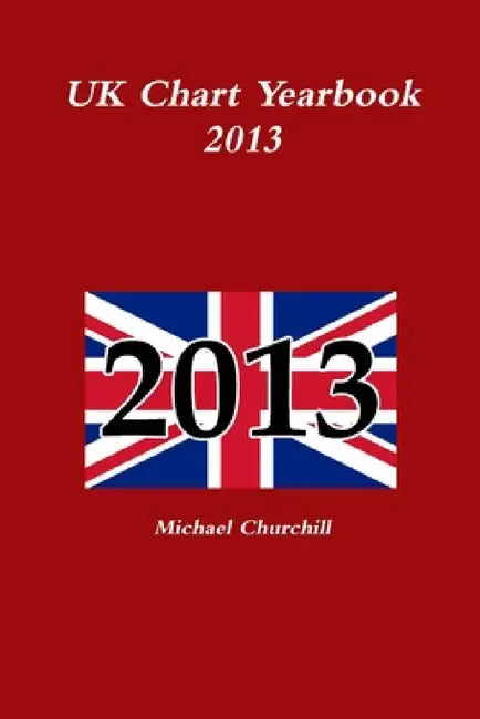 UK Chart Yearbook 2013 by Michael Churchill