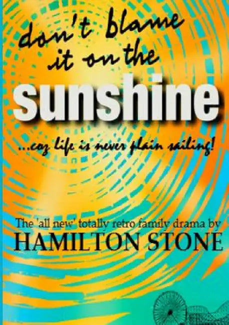 Don't Blame It On The Sunshine ! by Hamilton Stone