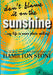 Don't Blame It On The Sunshine ! by Hamilton Stone
