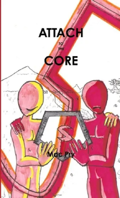 Attach To The Core by Mac Pry