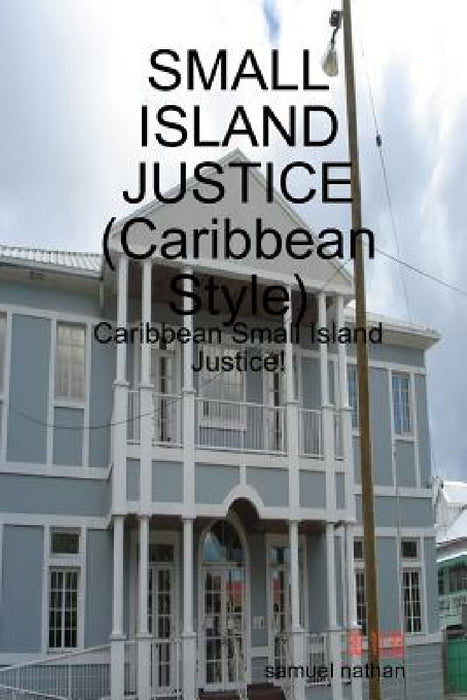 SMALL ISLAND JUSTICE (Caribbean Style) by Samuel Nathan