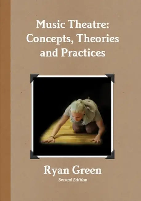 Music Theatre: Concepts, Theories and Practices by Ryan Green