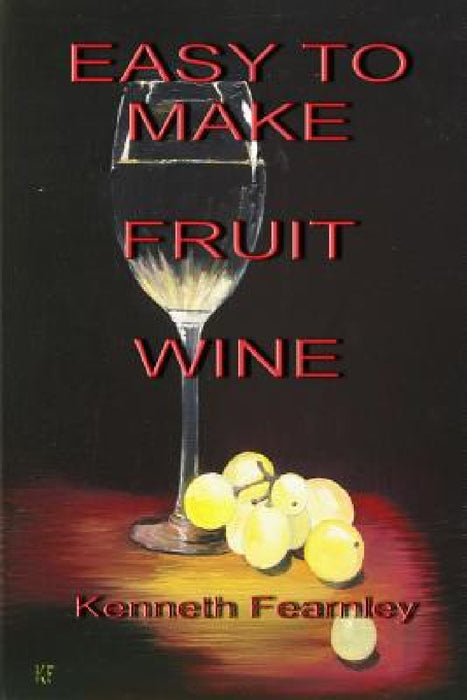 Easy to Make Fruit Wine by Kenneth L. Fearnley