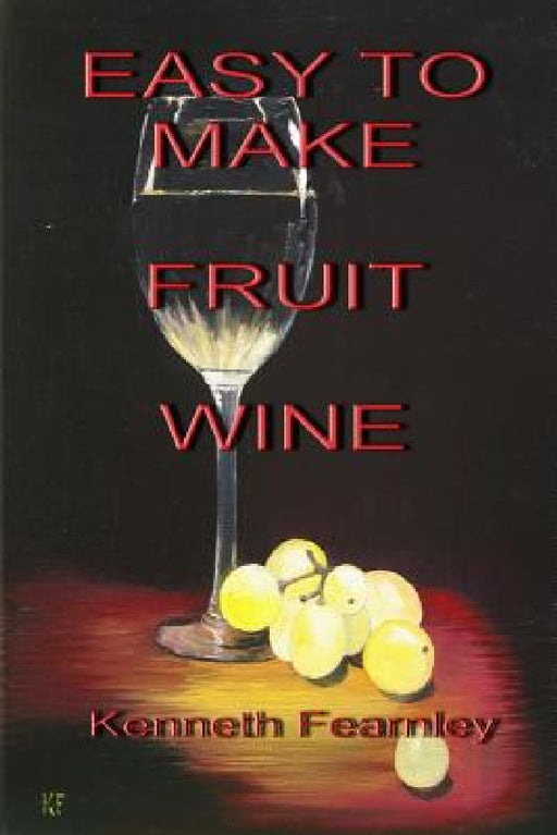 Easy to Make Fruit Wine by Kenneth L. Fearnley