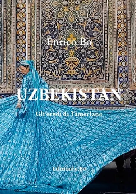Uzbekistan: Gli eredi di Tamerlano by Enrico Bo
