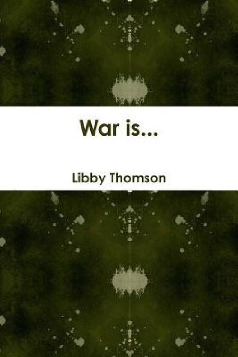 War is... by Libby Thomson
