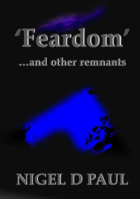 'Feardom' ...and other remnants by Nigel D. Paul
